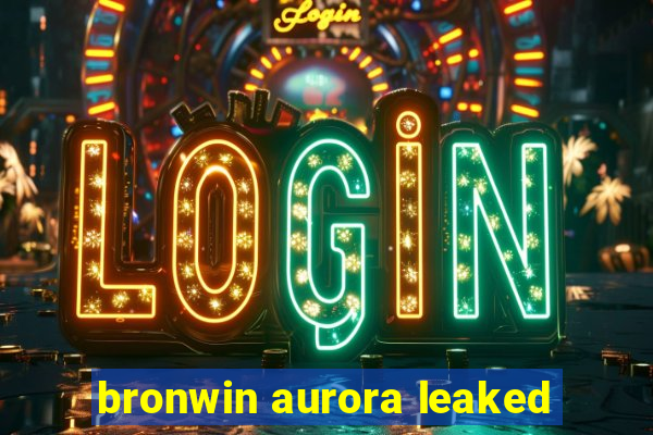 bronwin aurora leaked